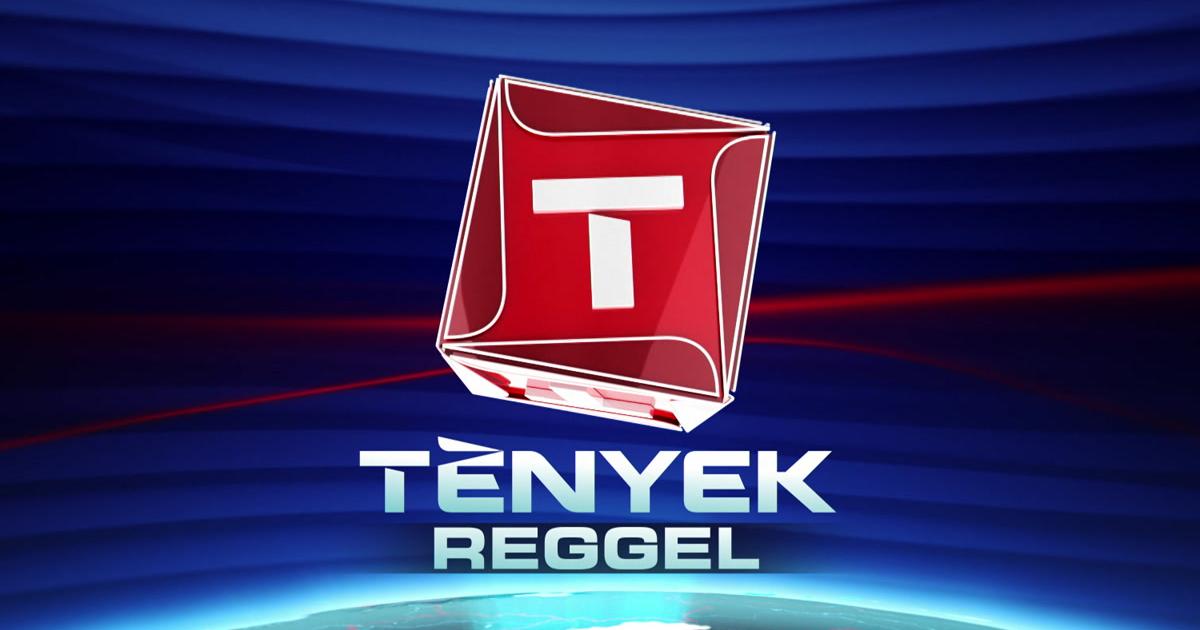 Tények reggel teljes adás, 2023. május 10., szerda